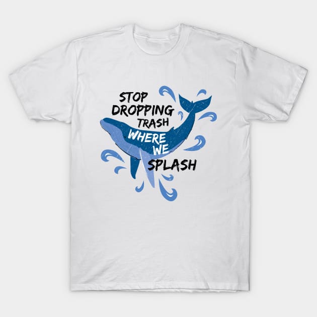 Stop Dropping Trash Where We Splash - Whale T-Shirt by bangtees